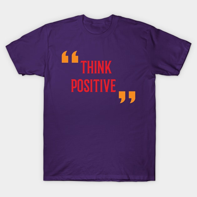 Think Positive T-Shirt by Rizaldiuk